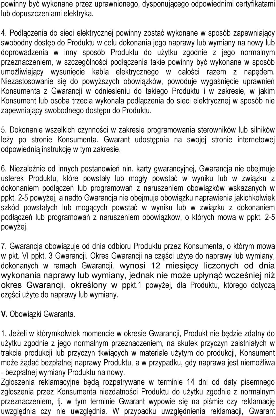 do użytku zgodnie z jego normalnym przeznaczeniem, w szczególności podłączenia takie powinny być wykonane w sposób umożliwiający wysunięcie kabla elektrycznego w całości razem z napędem.