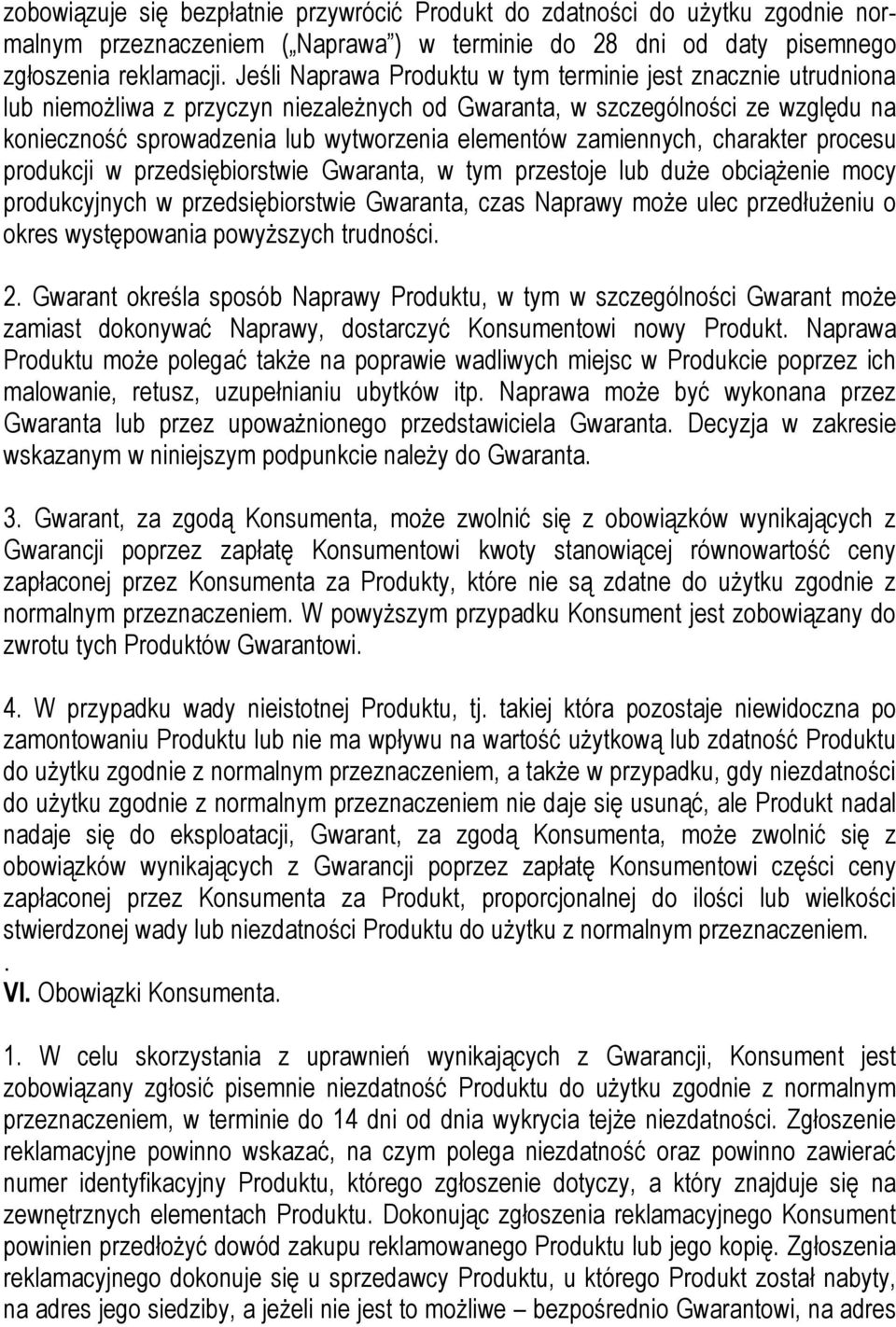 zamiennych, charakter procesu produkcji w przedsiębiorstwie Gwaranta, w tym przestoje lub duże obciążenie mocy produkcyjnych w przedsiębiorstwie Gwaranta, czas Naprawy może ulec przedłużeniu o okres