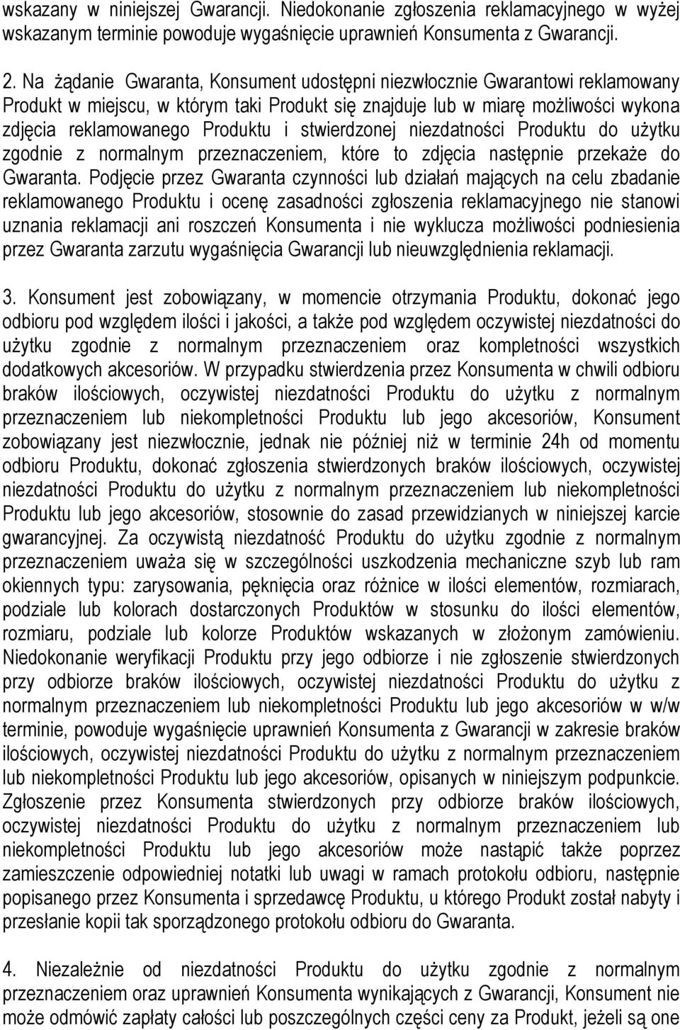 stwierdzonej niezdatności Produktu do użytku zgodnie z normalnym przeznaczeniem, które to zdjęcia następnie przekaże do Gwaranta.