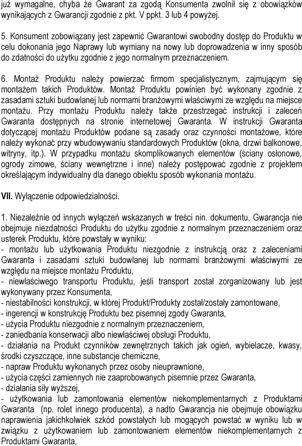 normalnym przeznaczeniem. 6. Montaż Produktu należy powierzać firmom specjalistycznym, zajmującym się montażem takich Produktów.