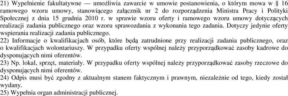 Dotyczy jedynie oferty wspierania realizacji zadania publicznego. 22) Informacje o kwalifikacjach osób, które będą zatrudnione przy realizacji zadania publicznego, oraz o kwalifikacjach wolontariuszy.