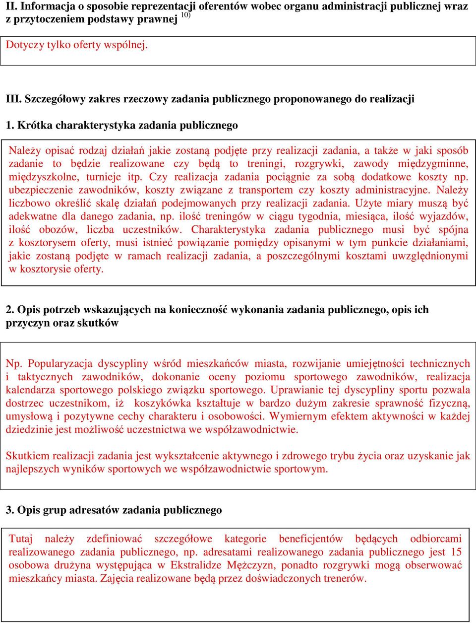 Krótka charakterystyka zadania publicznego Należy opisać rodzaj działań jakie zostaną podjęte przy realizacji zadania, a także w jaki sposób zadanie to będzie realizowane czy będą to treningi,