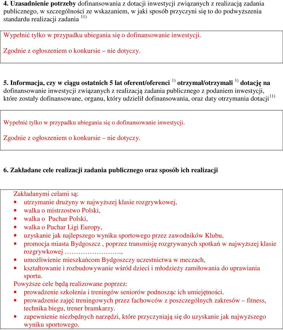 Informacja, czy w ciągu ostatnich 5 lat oferent/oferenci 1) otrzymał/otrzymali 1) dotację na dofinansowanie inwestycji związanych z realizacją zadania publicznego z podaniem inwestycji, które zostały