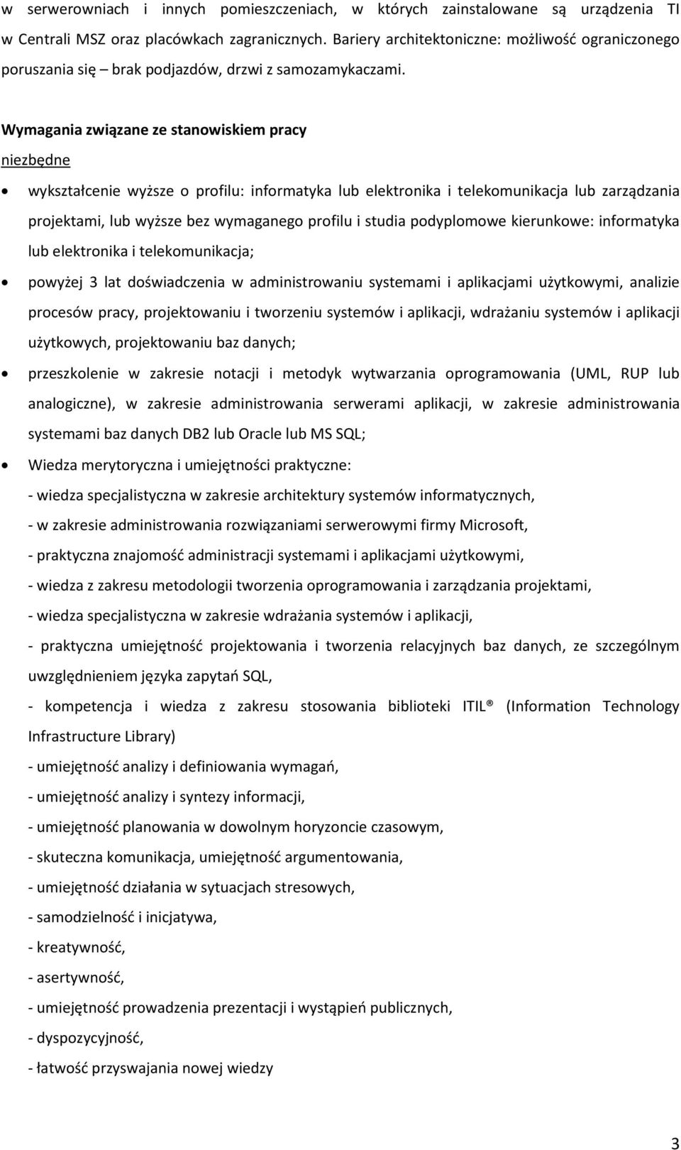 Wymagania związane ze stanowiskiem pracy niezbędne wykształcenie wyższe o profilu: informatyka lub elektronika i telekomunikacja lub zarządzania projektami, lub wyższe bez wymaganego profilu i studia