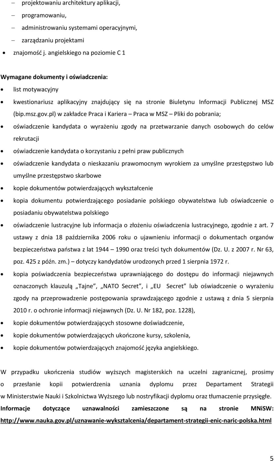 pl) w zakładce Praca i Kariera Praca w MSZ Pliki do pobrania; oświadczenie kandydata o wyrażeniu zgody na przetwarzanie danych osobowych do celów rekrutacji oświadczenie kandydata o korzystaniu z