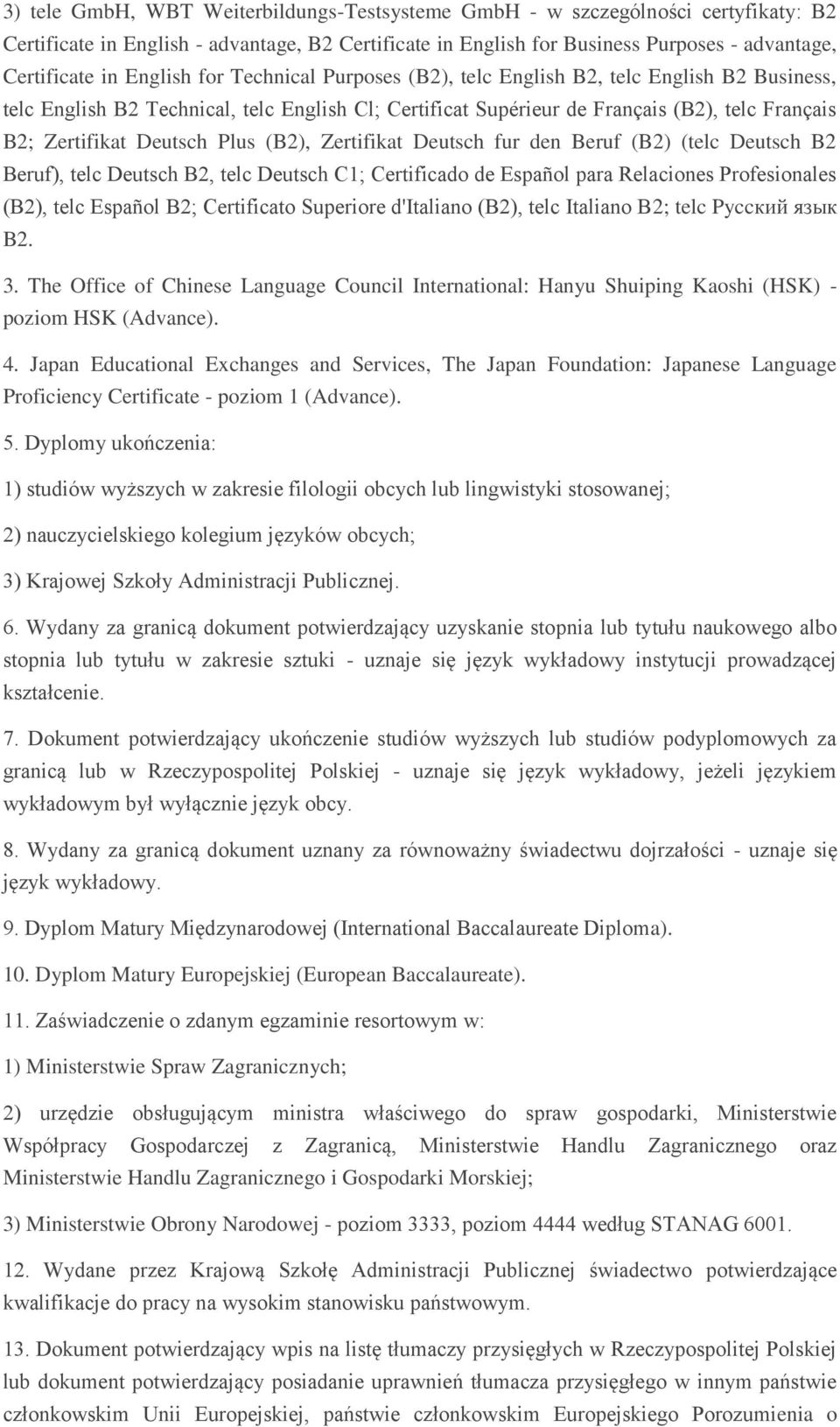 Plus (B2), Zertifikat Deutsch fur den Beruf (B2) (telc Deutsch B2 Beruf), telc Deutsch B2, telc Deutsch C1; Certificado de Español para Relaciones Profesionales (B2), telc Español B2; Certificato