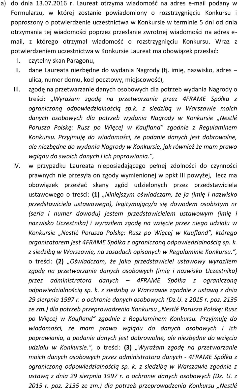 otrzymania tej wiadomości poprzez przesłanie zwrotnej wiadomości na adres e- mail, z którego otrzymał wiadomość o rozstrzygnięciu Konkursu.