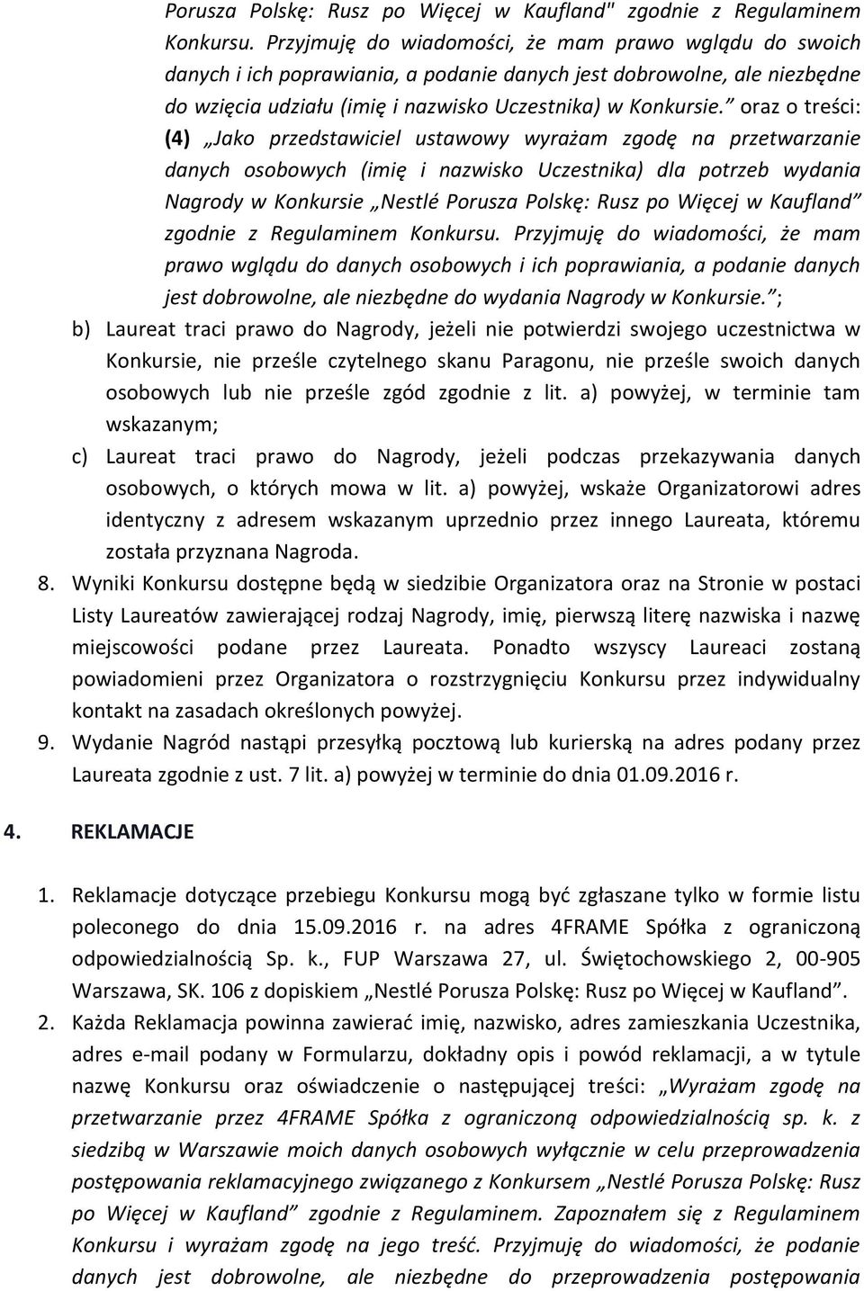 oraz o treści: (4) Jako przedstawiciel ustawowy wyrażam zgodę na przetwarzanie danych osobowych (imię i nazwisko Uczestnika) dla potrzeb wydania Nagrody w Konkursie Nestlé Porusza Polskę: Rusz po