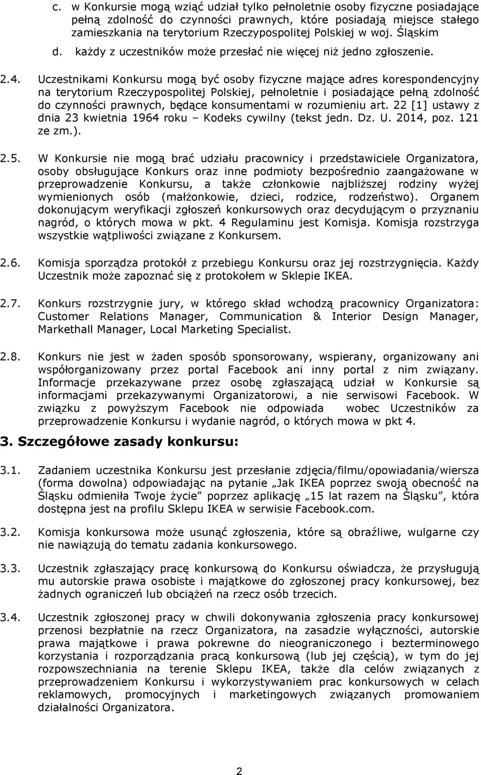 Uczestnikami Konkursu mogą być osoby fizyczne mające adres korespondencyjny na terytorium Rzeczypospolitej Polskiej, pełnoletnie i posiadające pełną zdolność do czynności prawnych, będące