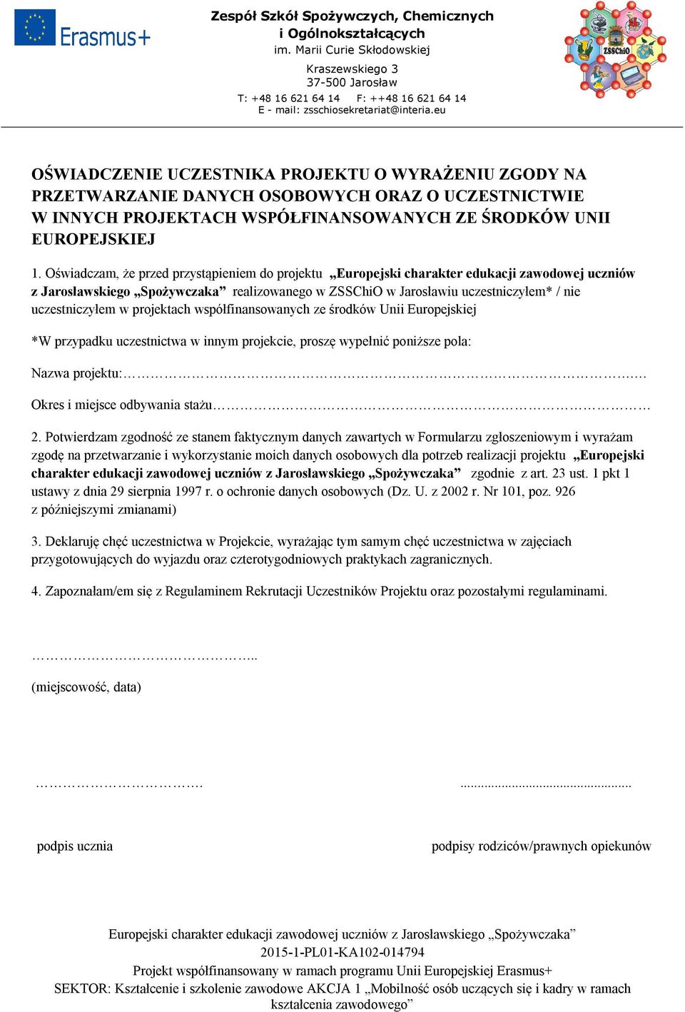 w projektach współfinansowanych ze środków Unii Europejskiej *W przypadku uczestnictwa w innym projekcie, proszę wypełnić poniższe pola: Nazwa projektu:. Okres i miejsce odbywania stażu 2.