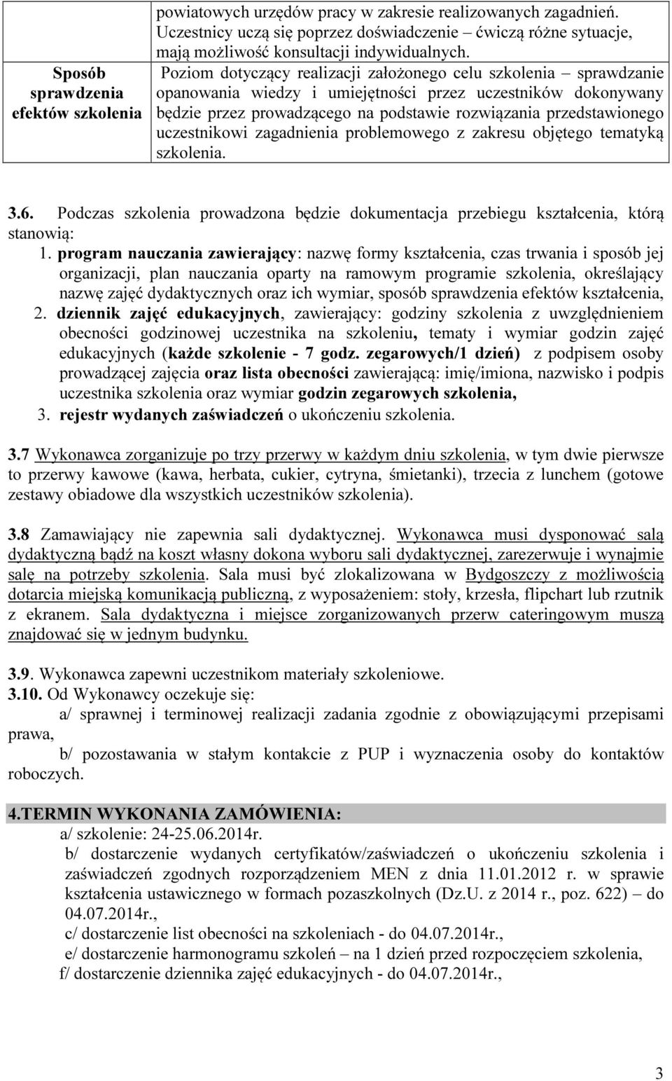 Poziom dotyczący realizacji założonego celu szkolenia sprawdzanie opanowania wiedzy i umiejętności przez uczestników dokonywany będzie przez prowadzącego na podstawie rozwiązania przedstawionego