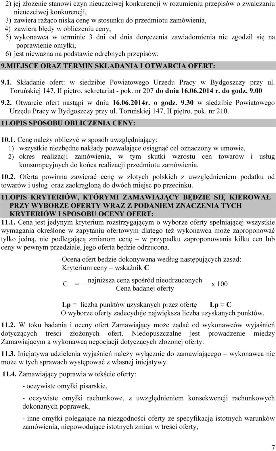 MIEJSCE ORAZ TERMIN SKŁADANIA I OTWARCIA OFERT: 9.1. Składanie ofert: w siedzibie Powiatowego Urzędu Pracy w Bydgoszczy przy ul. Toruńskiej 147, II piętro, sekretariat - pok. nr 207 do dnia 16.06.