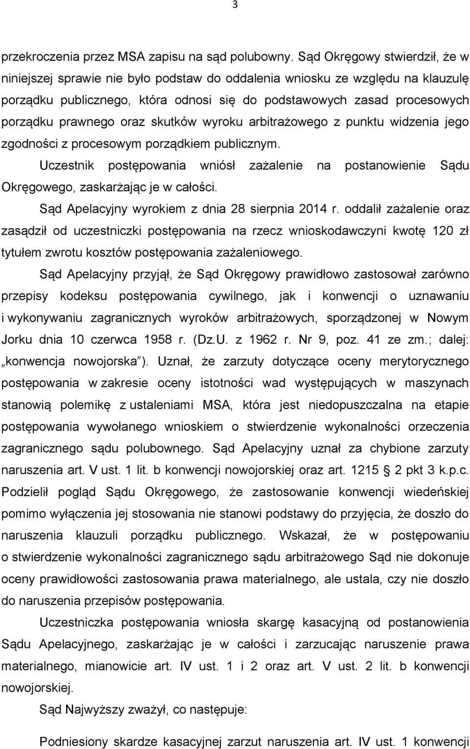 prawnego oraz skutków wyroku arbitrażowego z punktu widzenia jego zgodności z procesowym porządkiem publicznym.