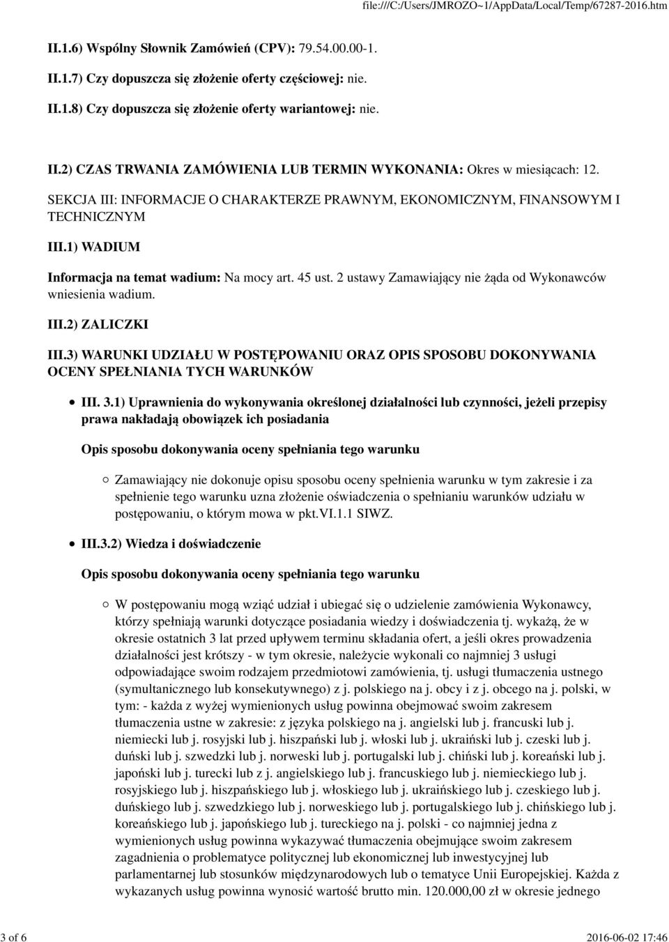 2 ustawy Zamawiaj cy nie da od Wykonawców wniesienia wadium. III.2) ZALICZKI III.3) WARUNKI UDZIAŁU W POST POWANIU ORAZ OPIS SPOSOBU DOKONYWANIA OCENY SPEŁNIANIA TYCH WARUNKÓW III. 3.