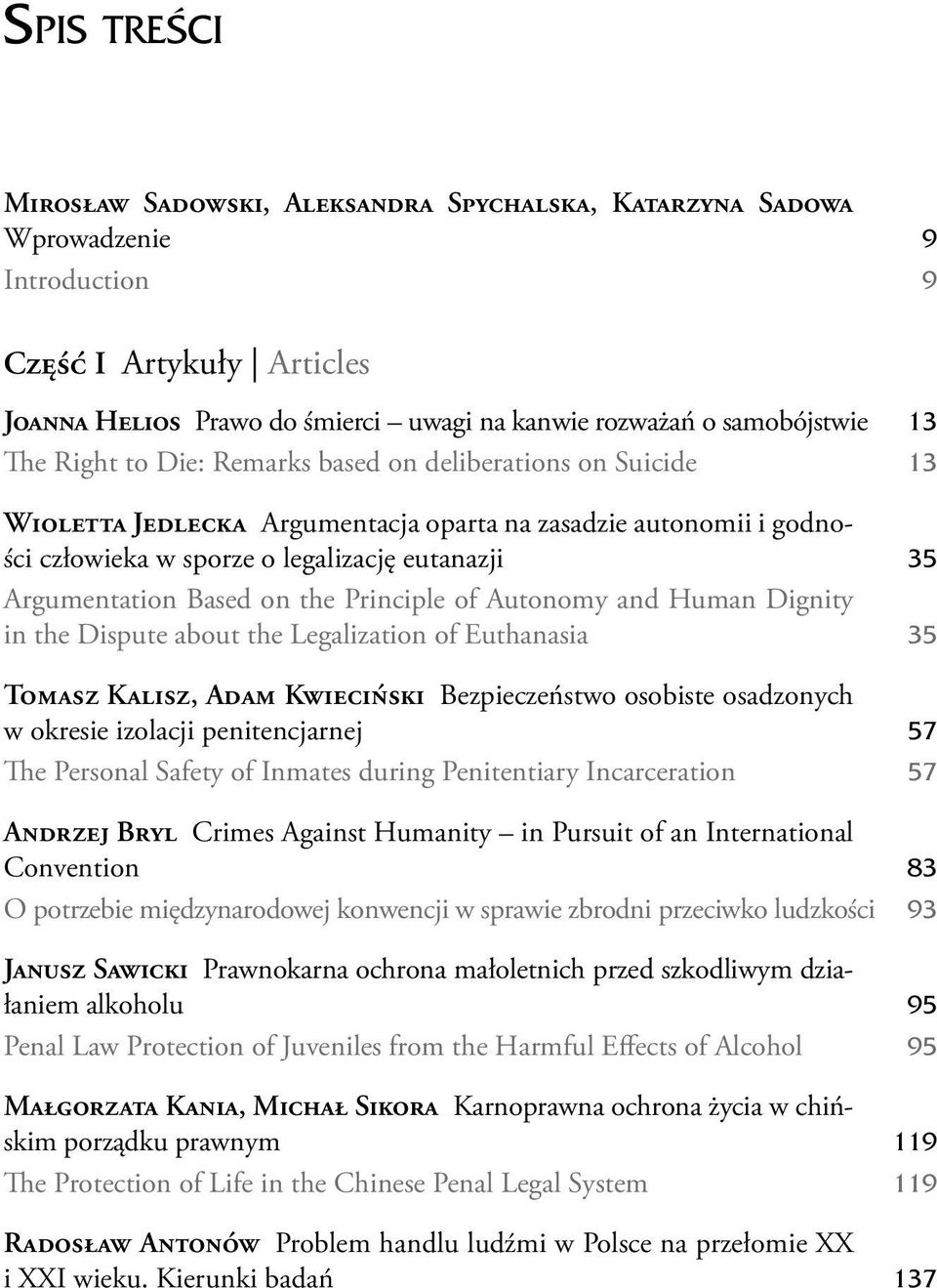 Based on the Principle of Autonomy and Human Dignity in the Dispute about the Legalization of Euthanasia 35 Tomasz Kalisz, Adam Kwieciński Bezpieczeństwo osobiste osadzonych w okresie izolacji