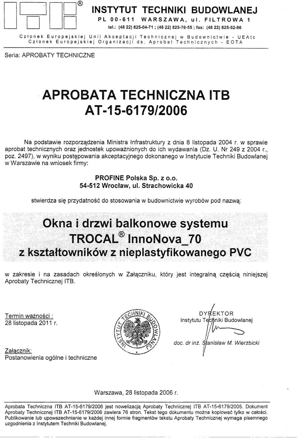 Aprobat Technicznych - EOTA Seria: APROBATY TECHNCZNE APROBATA TECHNCZNA T8 AT-15-6179/2006 Na podstawie rozporzadzenia Ministra nfrastruktury z dnia 8 listopada 2004 r.