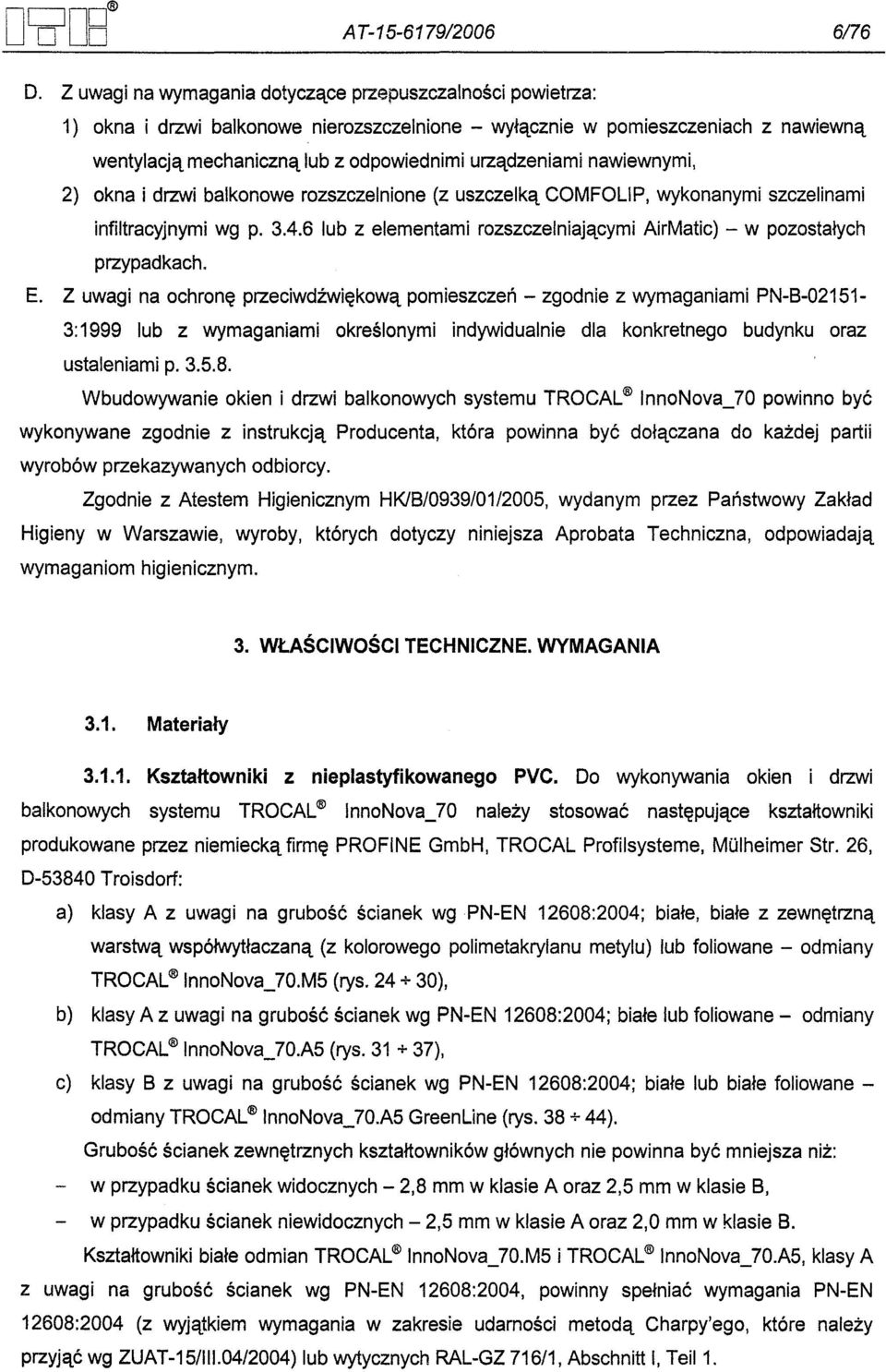 nawiewnymi, 2) okna i drzwi balkonowe rozszczelnione (z uszczelka COMFOLlP, wykonanymi szczelinami infiltracyjnymi wg p. 3.4.