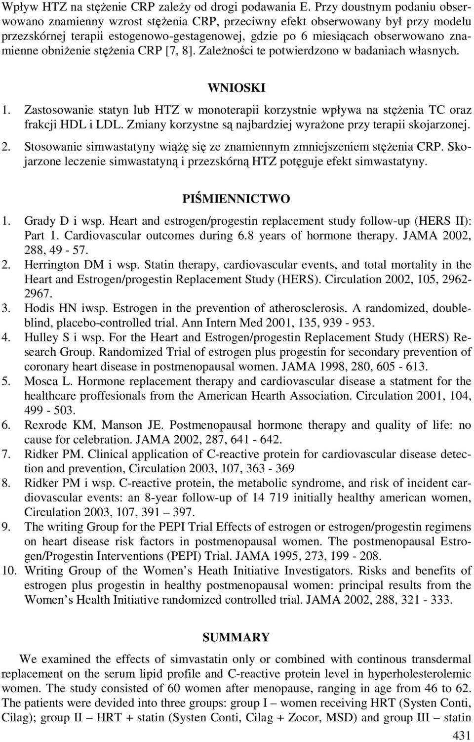 obniżenie stężenia CRP [7, 8]. Zależności te potwierdzono w badaniach własnych. WNIOSKI 1. Zastosowanie statyn lub HTZ w monoterapii korzystnie wpływa na stężenia TC oraz frakcji HDL i LDL.
