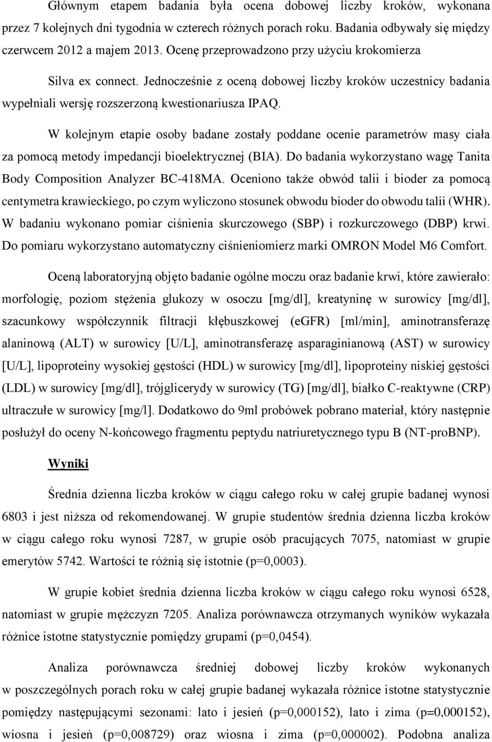 W kolejnym etapie osoby badane zostały poddane ocenie parametrów masy ciała za pomocą metody impedancji bioelektrycznej (BIA). Do badania wykorzystano wagę Tanita Body Composition Analyzer BC-418MA.