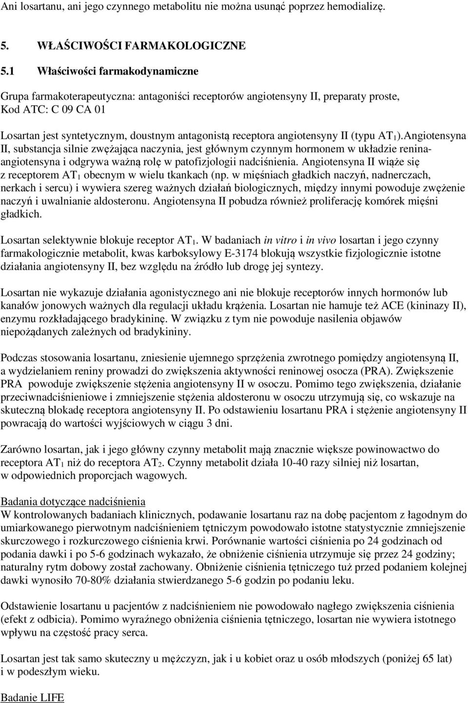 angiotensyny II (typu AT 1).Angiotensyna II, substancja silnie zwężająca naczynia, jest głównym czynnym hormonem w układzie reninaangiotensyna i odgrywa ważną rolę w patofizjologii nadciśnienia.