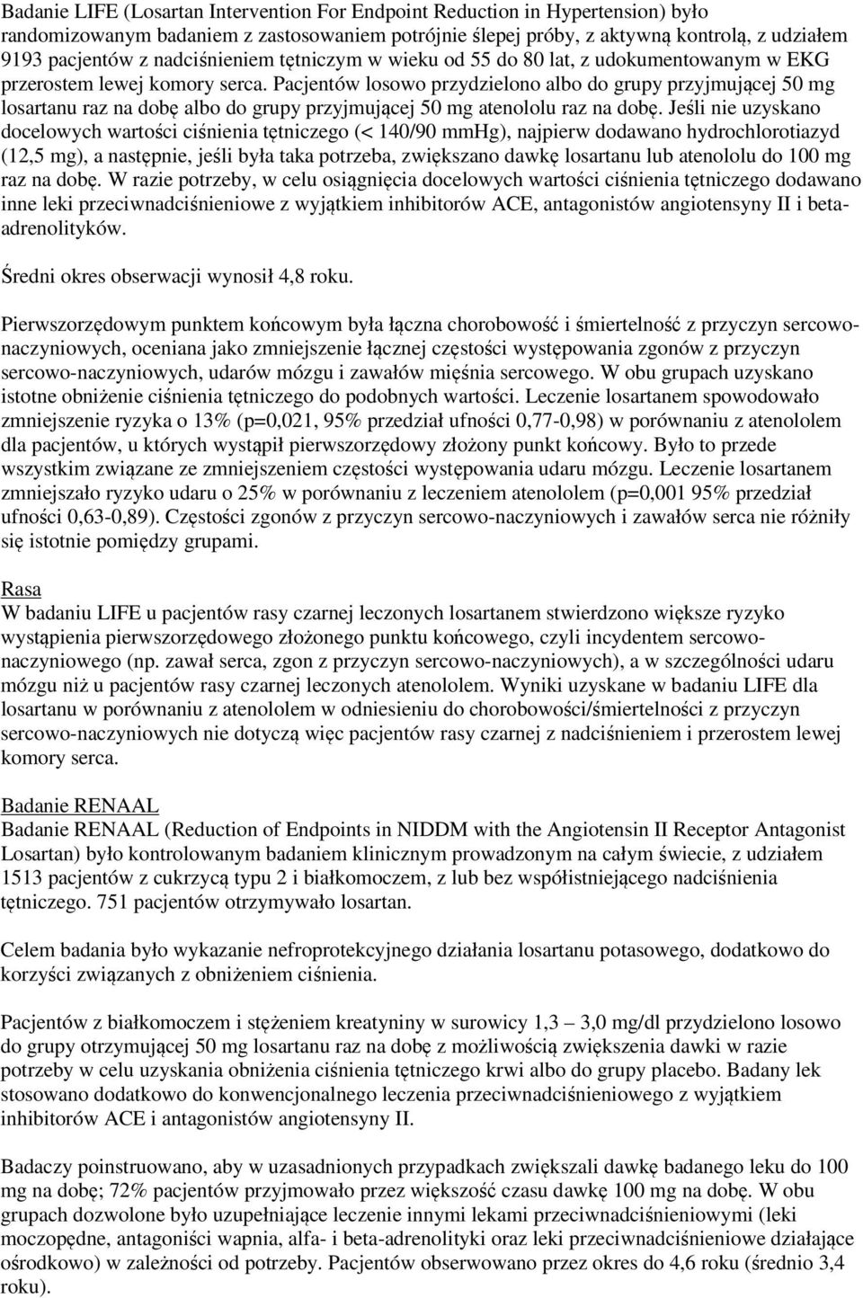 Pacjentów losowo przydzielono albo do grupy przyjmującej 50 mg losartanu raz na dobę albo do grupy przyjmującej 50 mg atenololu raz na dobę.