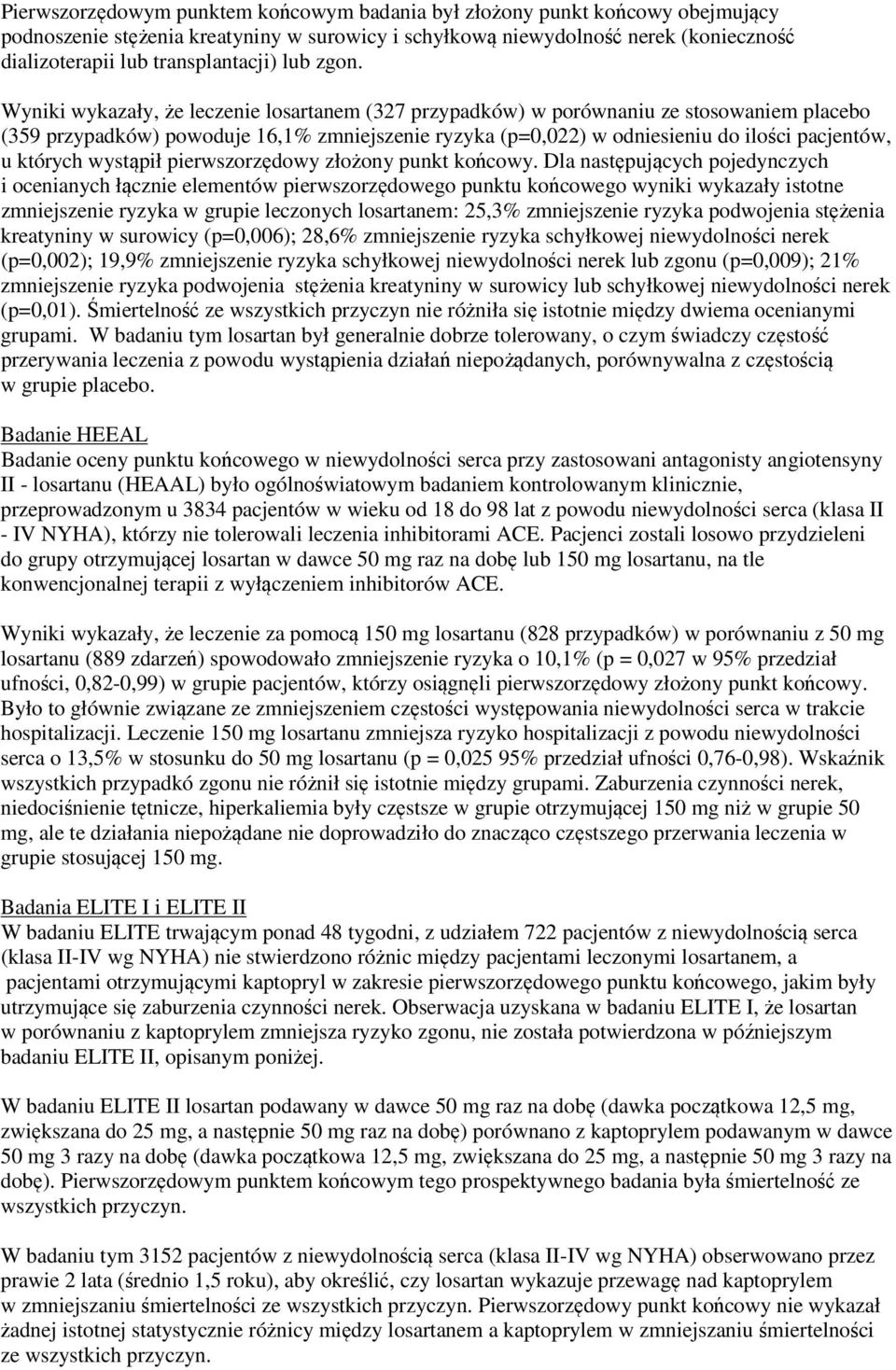 Wyniki wykazały, że leczenie losartanem (327 przypadków) w porównaniu ze stosowaniem placebo (359 przypadków) powoduje 16,1% zmniejszenie ryzyka (p=0,022) w odniesieniu do ilości pacjentów, u których