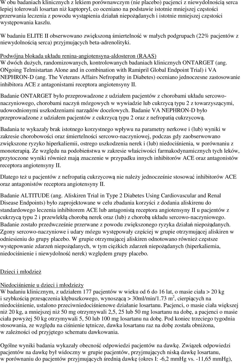 W badaniu ELITE II obserwowano zwiększoną śmiertelność w małych podgrupach (22% pacjentów z niewydolnością serca) przyjmujących beta-adrenolityki.