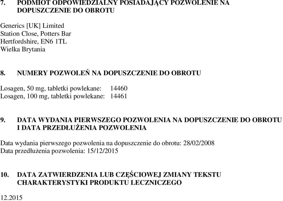 DATA WYDANIA PIERWSZEGO POZWOLENIA NA DOPUSZCZENIE DO OBROTU I DATA PRZEDŁUŻENIA POZWOLENIA Data wydania pierwszego pozwolenia na dopuszczenie do