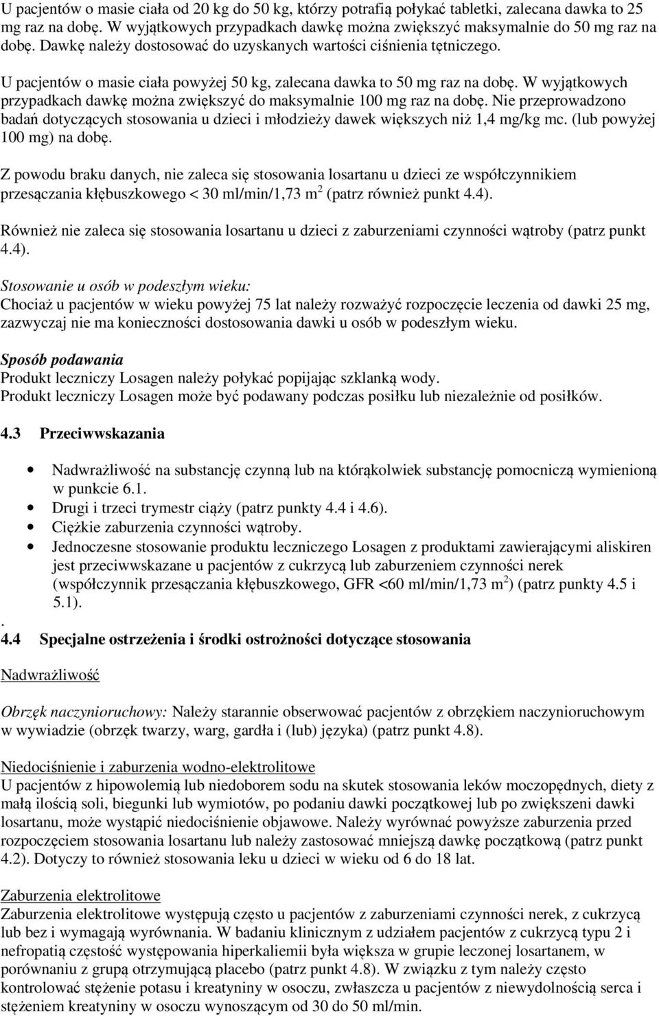 W wyjątkowych przypadkach dawkę można zwiększyć do maksymalnie 100 mg raz na dobę. Nie przeprowadzono badań dotyczących stosowania u dzieci i młodzieży dawek większych niż 1,4 mg/kg mc.
