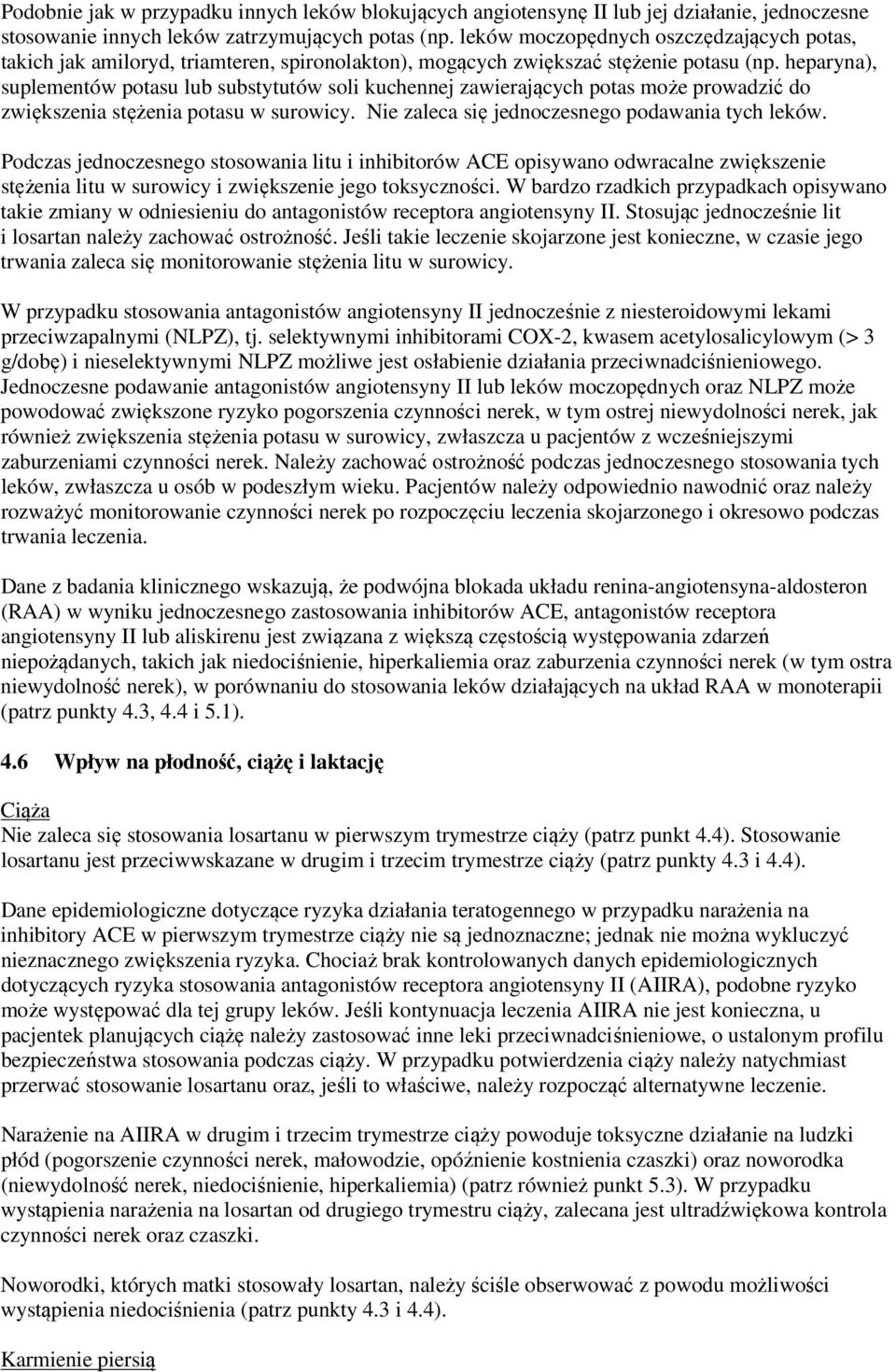 heparyna), suplementów potasu lub substytutów soli kuchennej zawierających potas może prowadzić do zwiększenia stężenia potasu w surowicy. Nie zaleca się jednoczesnego podawania tych leków.