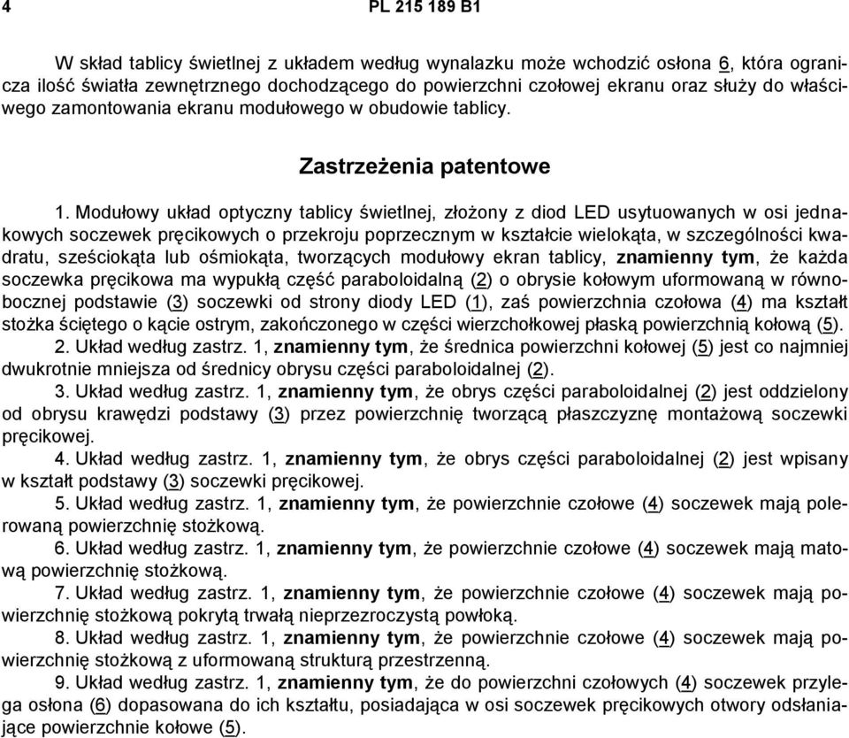 Modułowy układ optyczny tablicy świetlnej, złożony z diod LED usytuowanych w osi jednakowych soczewek pręcikowych o przekroju poprzecznym w kształcie wielokąta, w szczególności kwadratu, sześciokąta