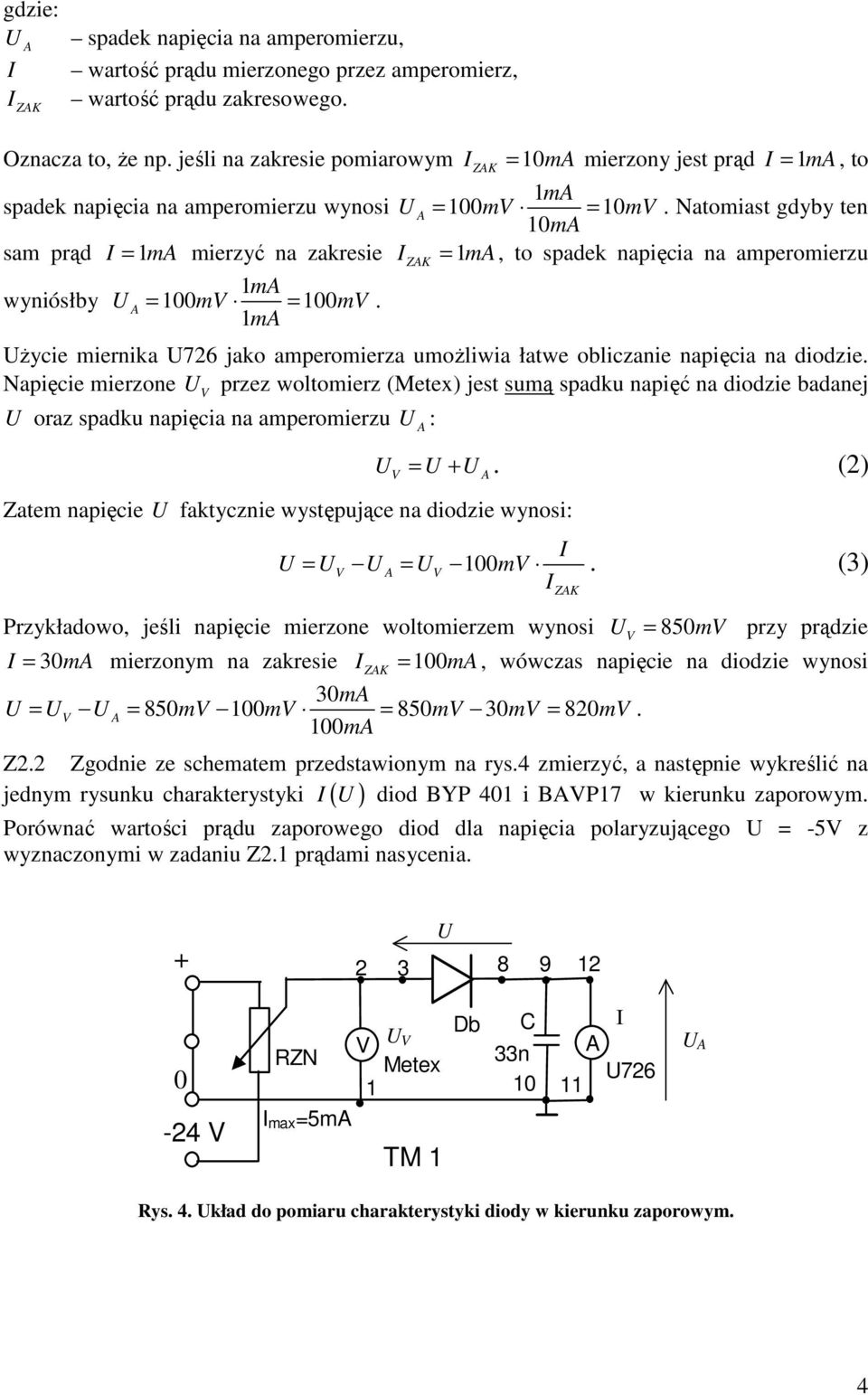 amperomierza umoŝliwia łatwe obliczanie napięcia na diodzie Napięcie mierzone przez woltomierz (Metex) jet umą padku napięć na diodzie badanej oraz padku napięcia na amperomierzu : Zatem napięcie