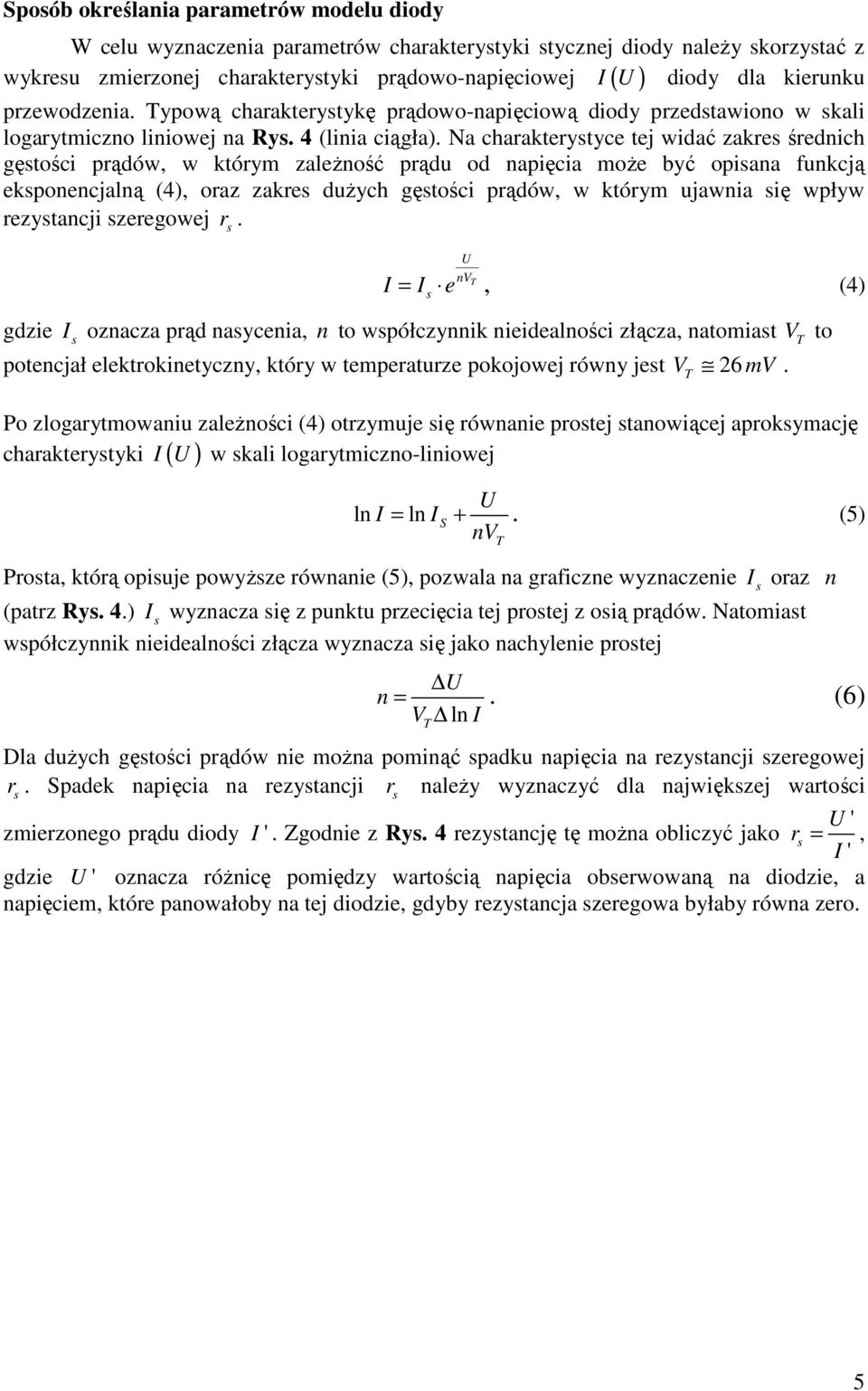 zaleŝność prądu od napięcia moŝe być opiana funkcją ekponencjalną (4), oraz zakre duŝych gętości prądów, w którym ujawnia ię wpływ rezytancji zeregowej r nt = e, (4) gdzie oznacza prąd naycenia, n to