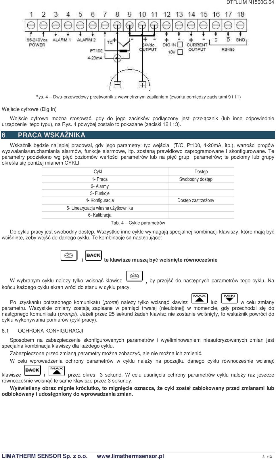 typu), na Rys. 4 powyej zostało to pokazane (zaciski 12 i 13). 6 PRACA WSKANIKA Wskanik bdzie najlepiej pracował, gdy jego parametry: typ wejcia (T/C, Pt100, 4-20mA, itp.