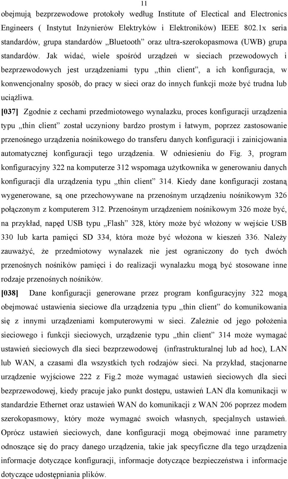 Jak widać, wiele spośród urządzeń w sieciach przewodowych i bezprzewodowych jest urządzeniami typu thin client, a ich konfiguracja, w konwencjonalny sposób, do pracy w sieci oraz do innych funkcji