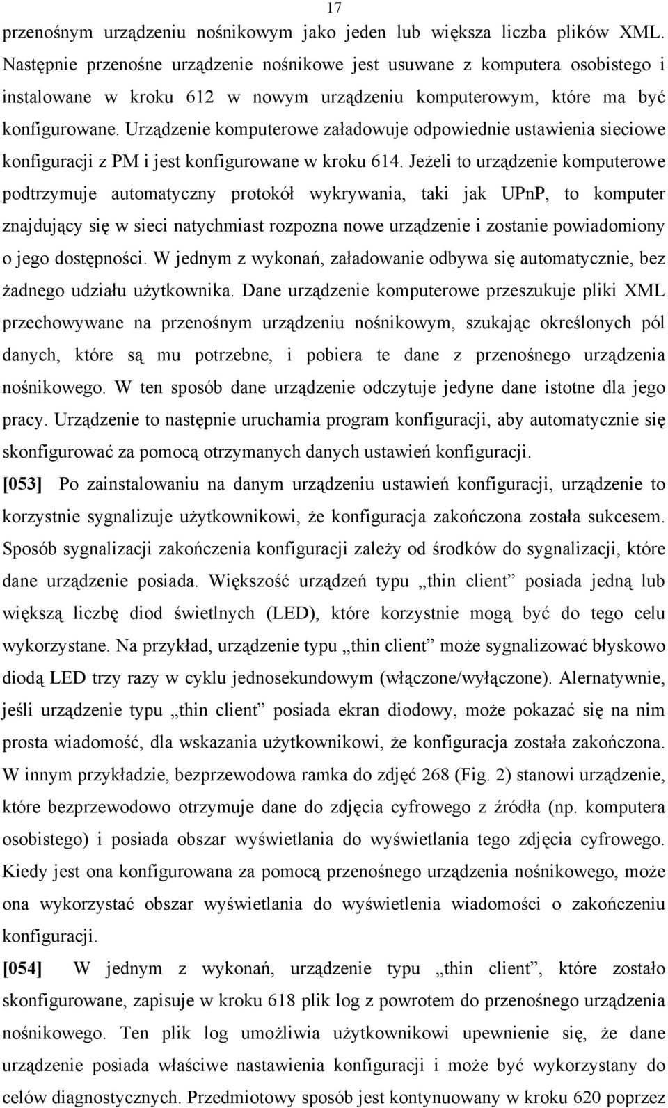 Urządzenie komputerowe załadowuje odpowiednie ustawienia sieciowe konfiguracji z PM i jest konfigurowane w kroku 614.