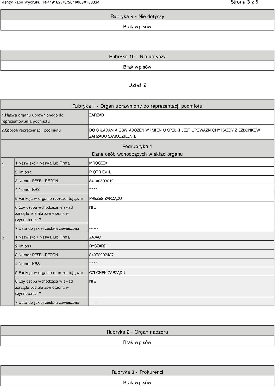 Nazwisko / Nazwa lub Firma MROCZEK Podrubryka 1 Dane osób wchodzących w skład organu PIOTR EMIL 3.Numer PESEL/REGON 84100803019 4.Numer KRS **** 5.Funkcja w organie reprezentującym 6.