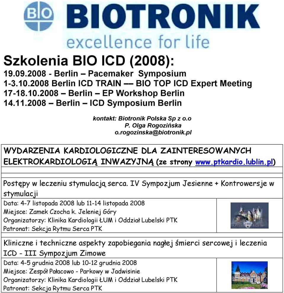 pl WYDARZENIA KARDIOLOGICZNE DLA ZAINTERESOWANYCH ELEKTROKARDIOLOGIĄ INWAZYJNĄ (ze strony www.ptkardio.lublin.pl) Postępy w leczeniu stymulacją serca.