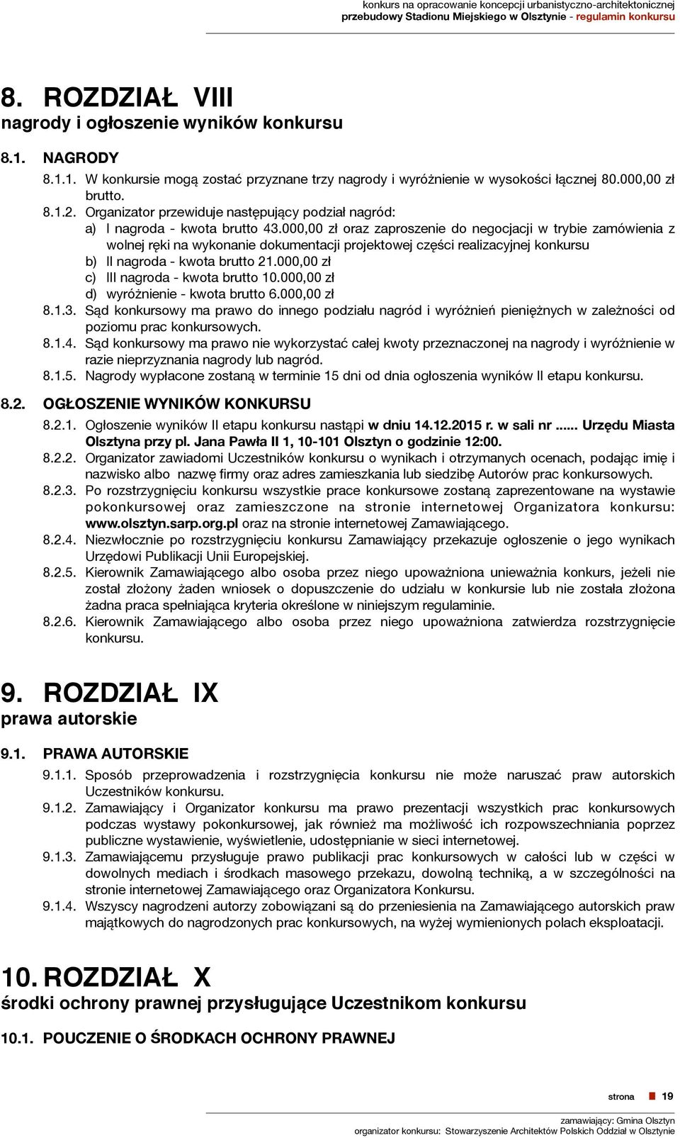 000,00 zł oraz zaproszenie do negocjacji w trybie zamówienia z wolnej ręki na wykonanie dokumentacji projektowej części realizacyjnej konkursu b) II nagroda - kwota brutto 21.