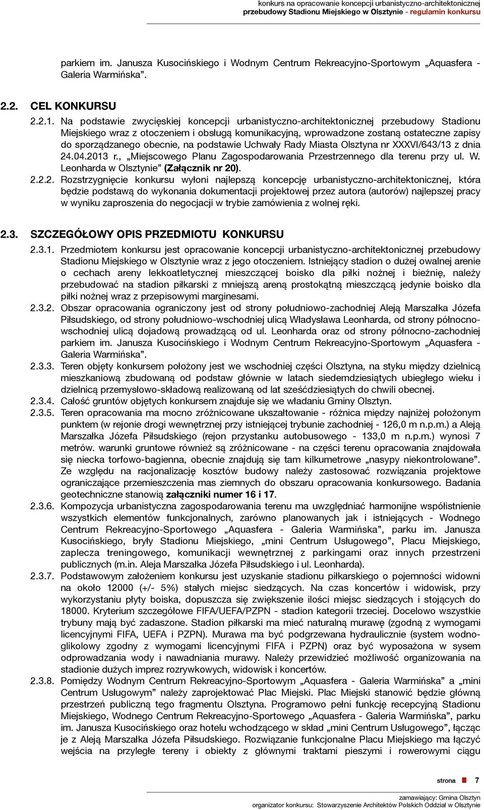 obecnie, na podstawie Uchwały Rady Miasta Olsztyna nr XXXVI/643/13 z dnia 24.04.2013 r., Miejscowego Planu Zagospodarowania Przestrzennego dla terenu przy ul. W.