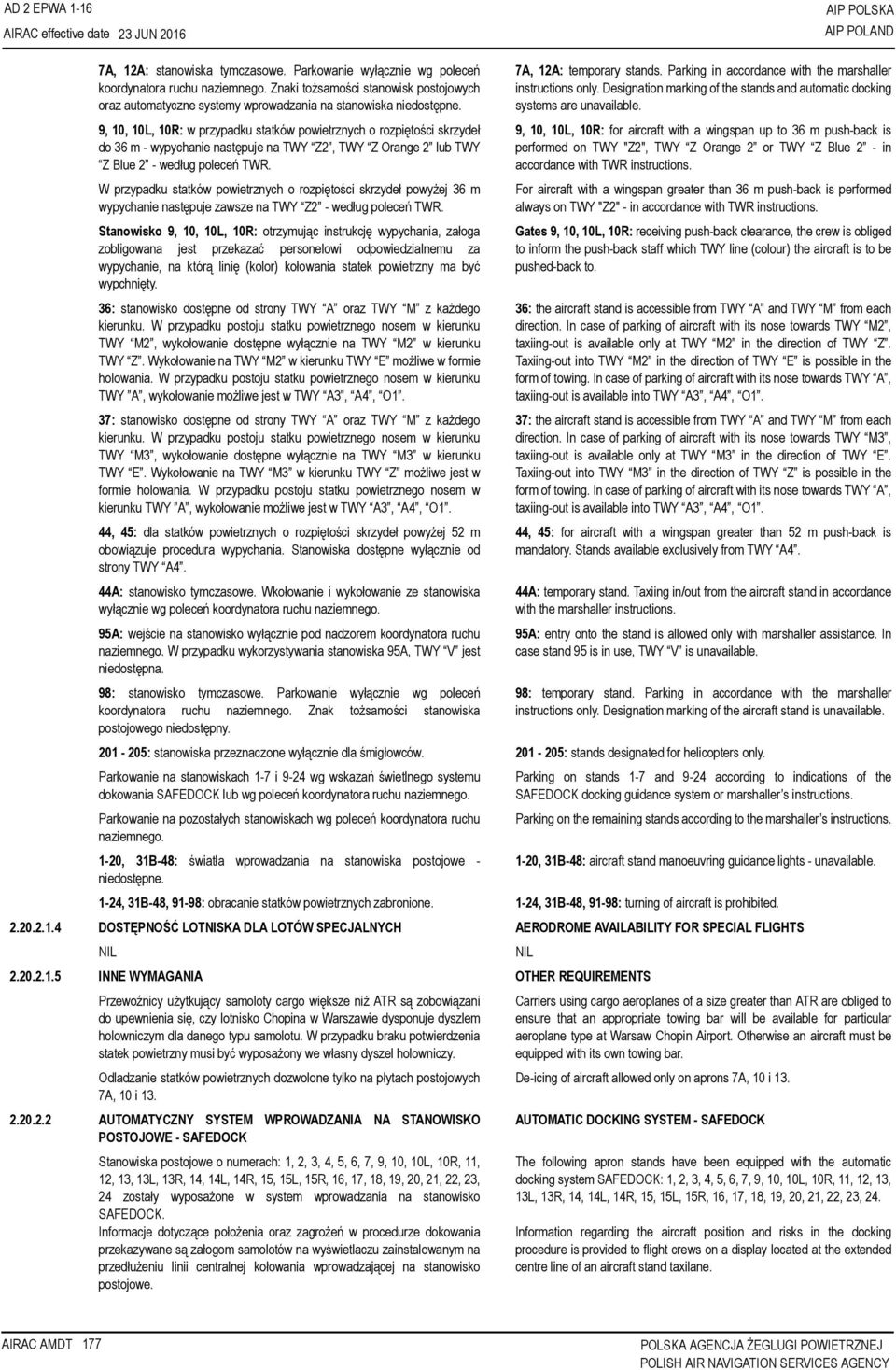 9, 10, 10L, 10R: w przypadku statków powietrznych o rozpiętości skrzydeł do 36 m - wypychanie następuje na TWY Z2, TWY Z Orange 2 lub TWY Z Blue 2 - według poleceń TWR.