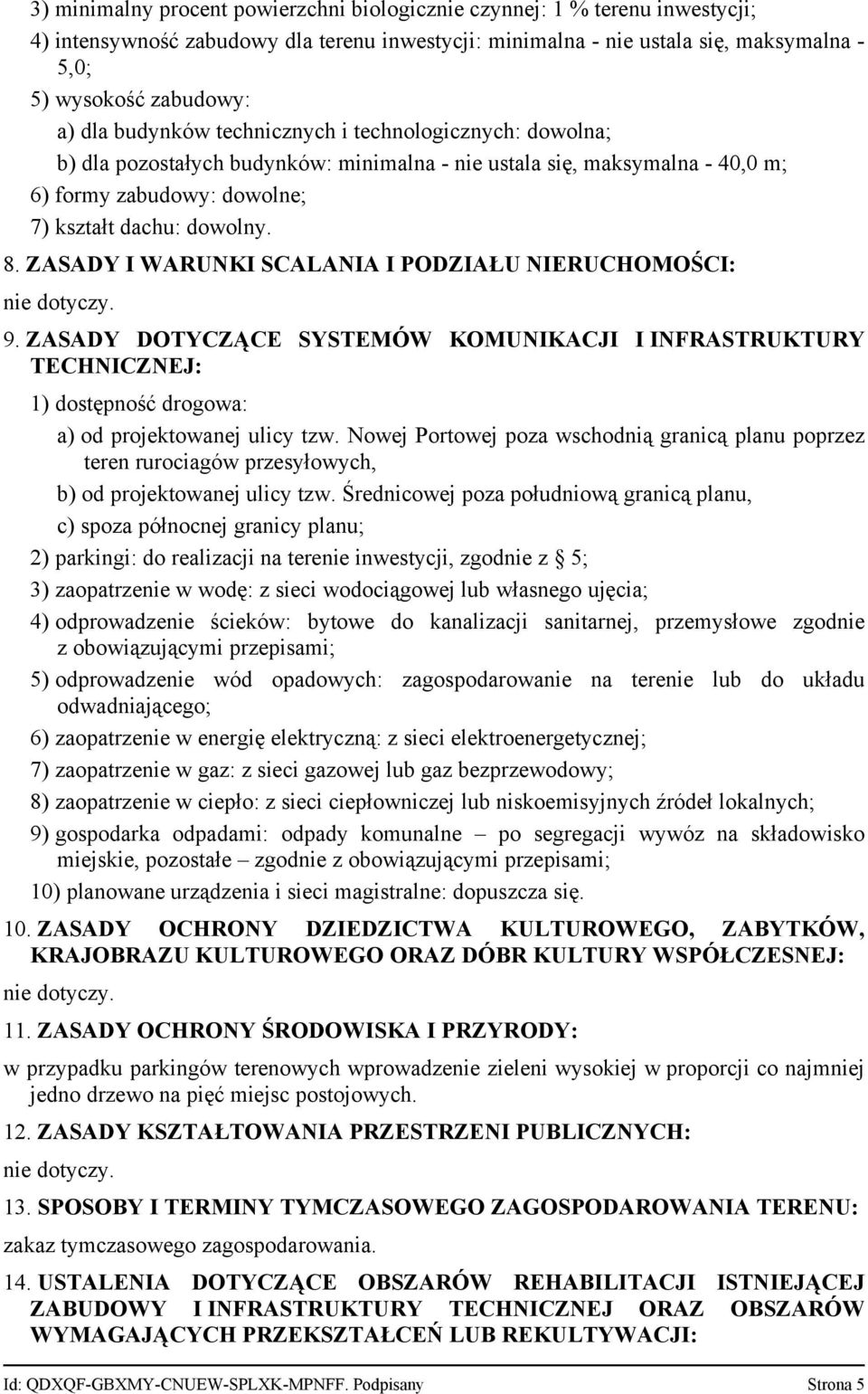 ZASADY I WARUNKI SCALANIA I PODZIAŁU NIERUCHOMOŚCI: 9. ZASADY DOTYCZĄCE SYSTEMÓW KOMUNIKACJI I INFRASTRUKTURY TECHNICZNEJ: 1) dostępność drogowa: a) od projektowanej ulicy tzw.