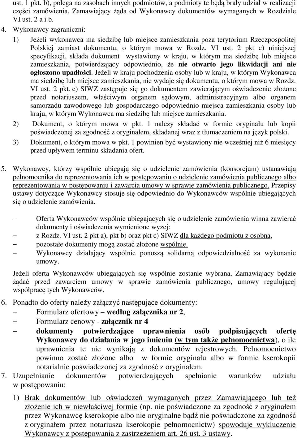 2 pkt c) niniejszej specyfikacji, składa dokument wystawiony w kraju, w którym ma siedzibę lub miejsce zamieszkania, potwierdzający odpowiednio, że nie otwarto jego likwidacji ani nie ogłoszono