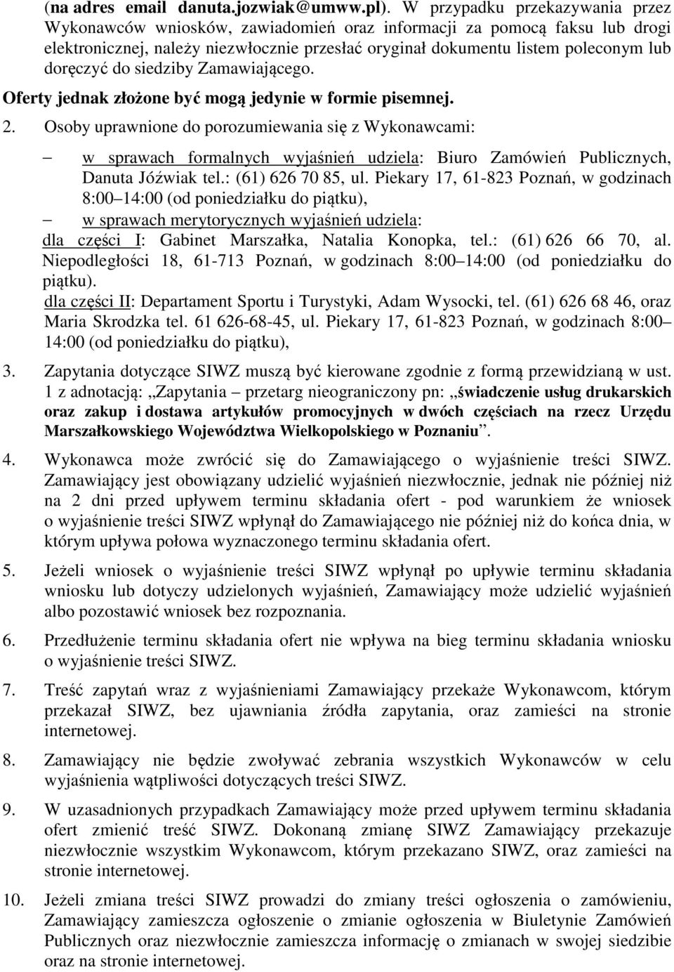 doręczyć do siedziby Zamawiającego. Oferty jednak złożone być mogą jedynie w formie pisemnej. 2.