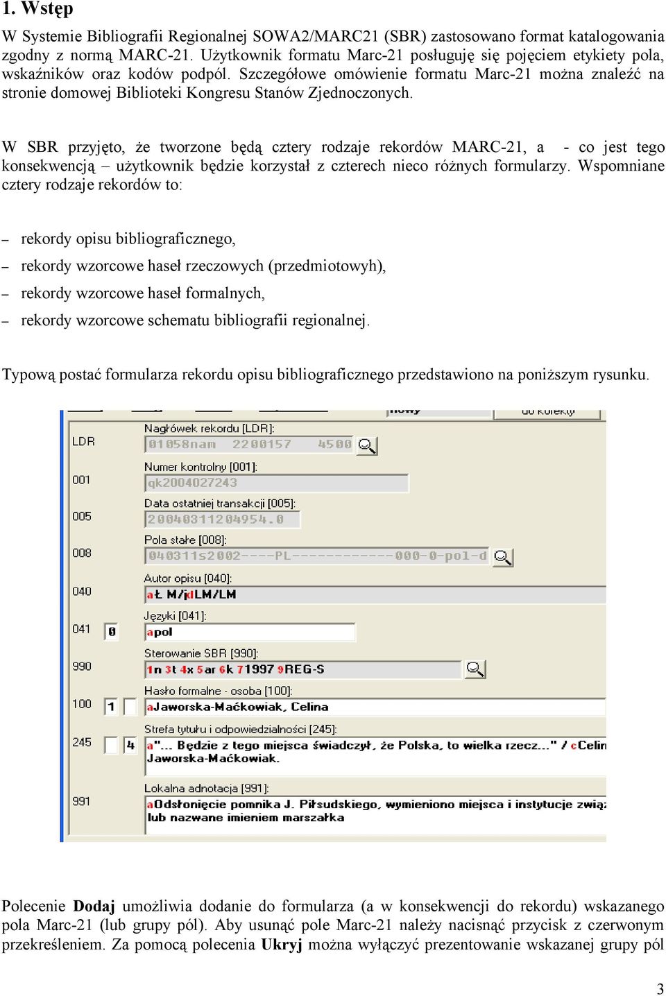 Szczegółowe omówienie formatu Marc-21 można znaleźć na stronie domowej Biblioteki Kongresu Stanów Zjednoczonych.