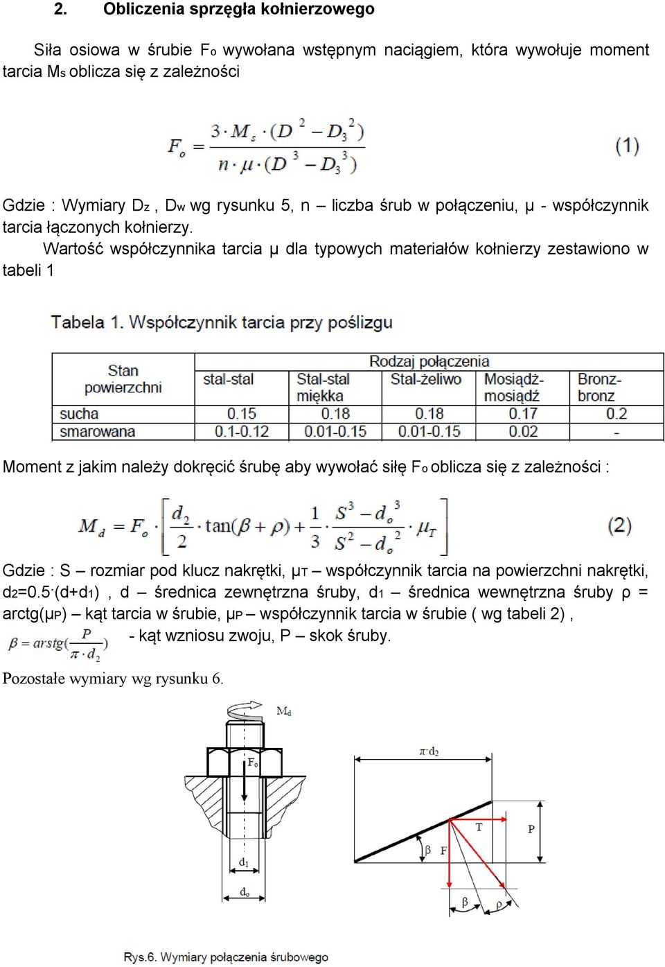 Wartość współczynnika tarcia μ dla typowych materiałów kołnierzy zestawiono w tabeli 1 Moment z jakim należy dokręcić śrubę aby wywołać siłę Fo oblicza się z zależności : Gdzie : S