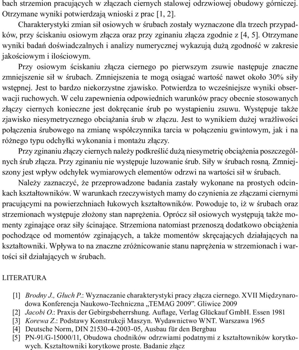 Otrzymane wyniki bada do wiadczalnych i analizy numerycznej wykazuj du zgodno w zakresie jako ciowym i ilo ciowym.