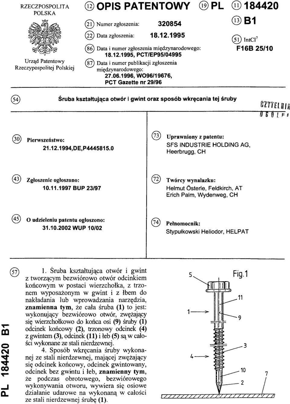 1996, WO96/19676, PCT Gazette nr 29/96 (51) IntCl7 F16B 25/10 (54) Śruba kształtująca otwór i gwint oraz sposób wkręcania tej śruby (30) Pierwszeństwo: 21.12.1994,DE,P4445815.