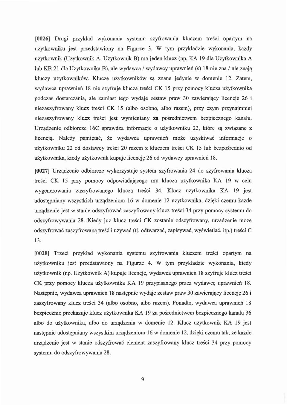 KA 19 dla Uzytkownika A lub KB 21 dla Uzytkownika B), ale wydawca / wydawcy uprawnien (s) 18 nie zna / nie znaj~ kluczy uzytkownik6w. Klucze uzytkownik6w s~ znane jedynie w domenie 12.