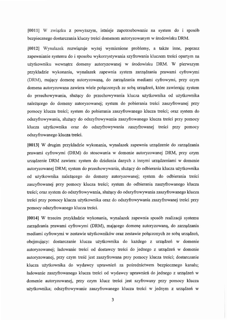 trz domeny autoryzowanej w srodowisku DRM. W pierwszym przykladzie wykonania, wynalazek zapewnia system zarz<!dzania prawami cyfrowymi (DRM), majq.cy domen ( autoryzowanq, do zarzq.